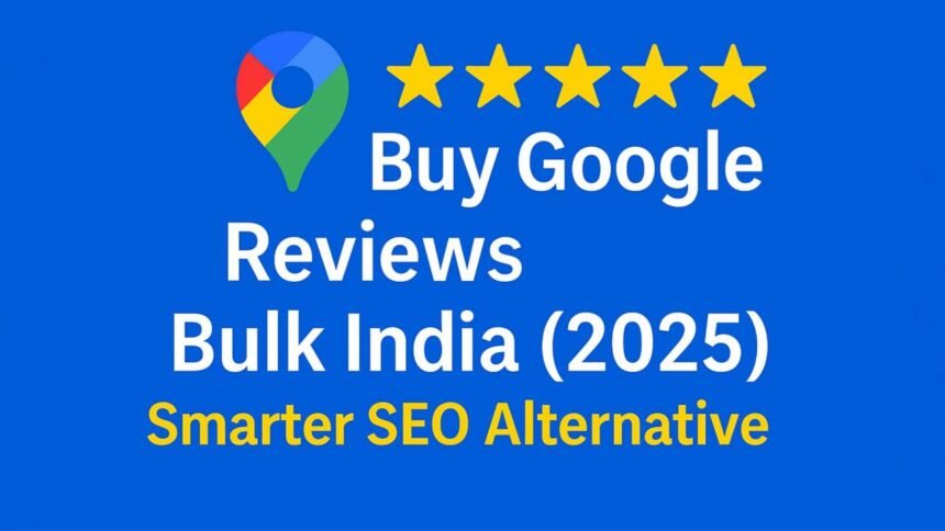 Buy Google Reviews Bulk India